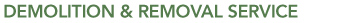 DEMOLITION and REMOVAL SERVICES